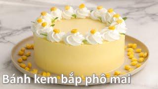 Bánh kem bắp phô mai ngon mát cho mùa hè | Bánh cheesecake bắp | Sweet Corn Cheesecake