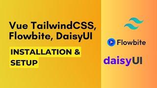 Complete Vue TailwindCSS Setup Tutorial with Flowbite and DaisyUI | Step-by-Step Guide