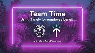 Team Time - Using Timely for employee benefit with Very Good Ventures