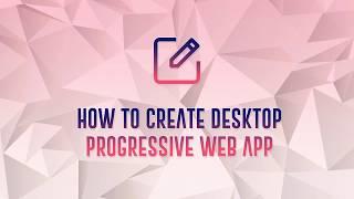 Desktop Progressive Web App Builder