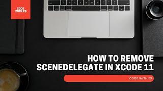 How to remove SceneDelegate from xCode 11 | iOS | xCode | Development | iOS 13 | Tutorial