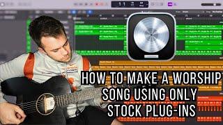 How to Make a Praise and Worship Song in Logic Pro X using ONLY Stock Plug-Ins