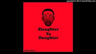 Slaughter Ya Daughter *21 Savage Type Beat*