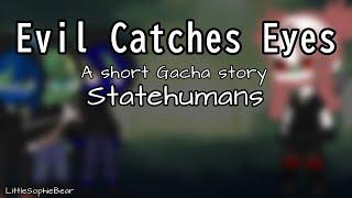 ||-Evil Catches Eyes-|| -Statehumans- A short Gacha story -LittleSophieBear-