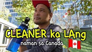 CLEANER ka Lang Sa CANADA !Tunay na Buhay sa Canada| Mga Ugaling Talangka