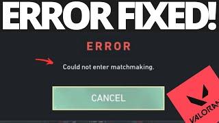 Fix Valorant Could Not Enter Matchmaking Error