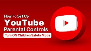 How To Set Up YouTube Parental Controls | Children Safety Mode