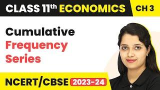 Cumulative Frequency Series - Organisation of Data | Class 11 Economics - Statistics