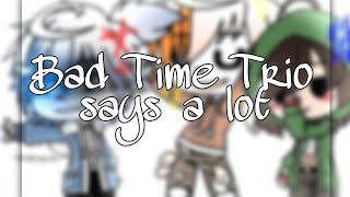 //Bad Time Trio says a lot\\ Gacha Club // Swearing!¡\\