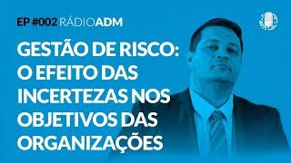 #002: Gestão de risco: o efeito das incertezas nos objetivos das organizações