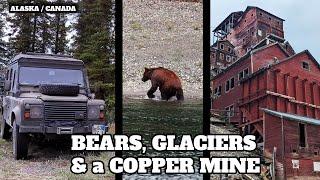 Exploring the FAR NORTH: Bears, Glaciers & a Copper Mine // Overlanding in Alaska & Canada - S01E34