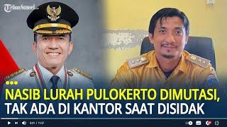 Nasib Amrullah Lurah Pulokerto Dimutasi Usai Tak Ada di Kantor Saat Walikota Palembang Sidak