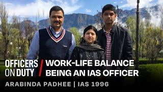 Work-Life Balance Being an IAS Officer | IAS Arabinda Padhee | IAS 1996