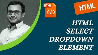 48. HTML Drop Down Select Element, option, optgroup elements and its attributes - HTML