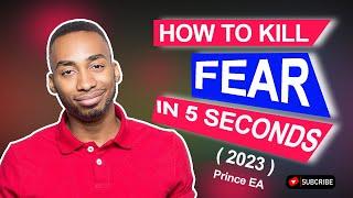 How to kill fear in 5 seconds (2023)- Prince EA