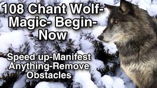 Manifest Anything- Remove Obstacles-Attract Magic- Wolf Magic Begin Now Chant 108 Very Powerful