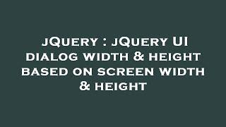 jQuery : jQuery UI dialog width & height based on screen width & height