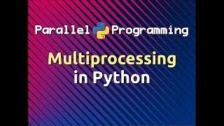 Multiprocessing in Python | Parallel Programming in Python (Part-3)