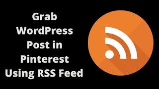  How To Use RSS Feed to Auto Publish Your Website Post on Pinterest | Free Traffic From Pinterest