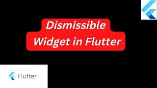 Dismissible Widget in Flutter