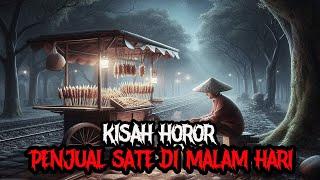 KISAH HOROR PENJUAL SATE DI MALAM HARI - CERITA HOROR - KISAH HOROR - CERITA MISTIS