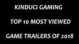 Top 10 Most Viewed Game Trailers 2018 on Kinduci Gaming