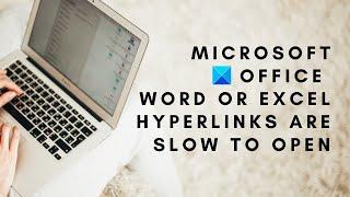 Microsoft Office Word or Excel hyperlinks are slow to open