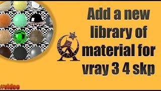 how add a new  library of  material for vray 3 4  or 3.6 - skp