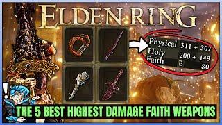 The 5 BEST Faith Build Weapons in Elden Ring - Highest Damage Ashes of War Weapon Guide!