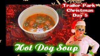 Hot Dog Soup : Day 5 Trailer Park Christmas