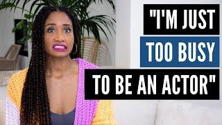 I'm TOO BUSY to be an actor! | Acting Resource Guru