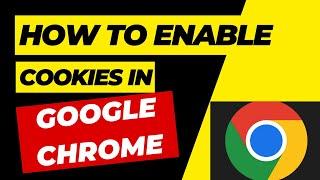 How to Enable Cookies on Google Chrome | Step-by-Step Guide