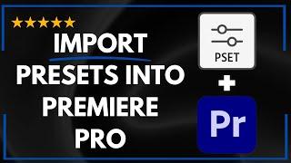  How to IMPORT PRESETS INTO PREMIERE PRO - FULL UPDATED GUIDE 