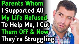 Parents Whom I Supported All My Life Refused To Help Me; I Cut Them Off & Now They’re Struggling