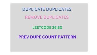 LEETCODE 26 , 80 : REMOVE DUPLICATES : PREV DUPE COUNT PATTERN