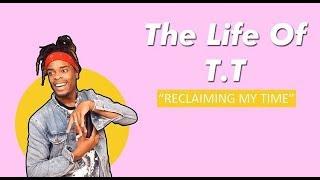 RECLAIMING MY TIME | The Life Of T.T