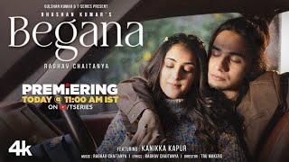 BEGANA (Music Video): RAGHAV CHAITANYA, KANIKKA KAPUR  | BHUSHAN KUMAR