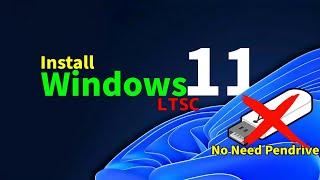 Install Windows 11 Ltsc Without Usb | No TPM 2.0 & Secure boot Needed