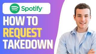 How To Request a Takedown on Spotify (2025 Tutorial)