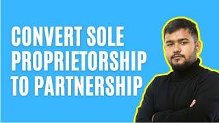 Can a Sole Proprietorship be Converted into a Partnership or a Company in India? Explained!