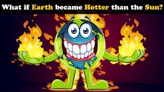 What if Earth became Hotter than the Sun? + more videos | #aumsum #kids #children #cartoon #whatif