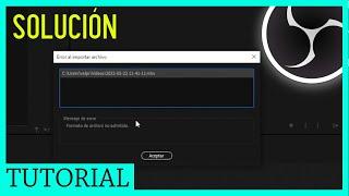 "Formato de Archivo no admitido" [Solución] Grabaciones de OBS