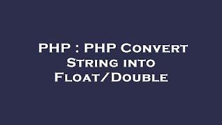 PHP : PHP Convert String into Float/Double