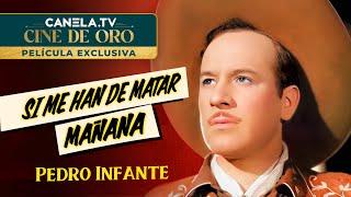 Si Me Han De Matar Mañana (1947) Película Completa con Pedro Infante | Canela.TV