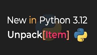 New In Python 3.12: Unpack