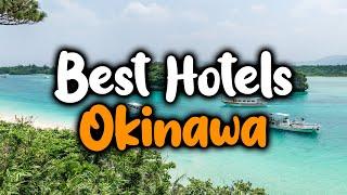 Best Hotels in Okinawa - For Families, Couples, Work Trips, Luxury & Budget