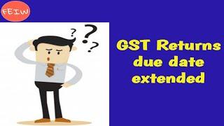 EXTENDED DUE DATES OF GSTR -1 & EXTENDED DUE DATES OF GST -3B