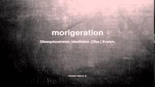 What does morigeration mean