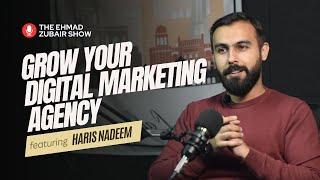 How to Start a Digital Marketing Agency in Pakistan? | The Ehmad Zubair Show ft. Haris Nadeem