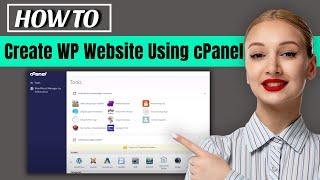 How to create a website using cpanel and wordpress 2024